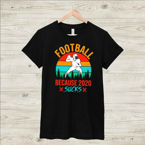 Football because 2020 suck shirt