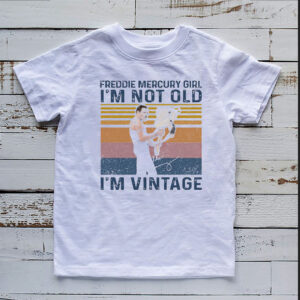 Freddie Mercury Girl Im Not Old Im Vintage Retro Shirt 2