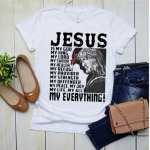 Funny Jesus Is My God My King My Lord My Savior My Healer My Refuge My Everything shirt 2 hoodie, sweater, longsleeve, v-neck t-shirt