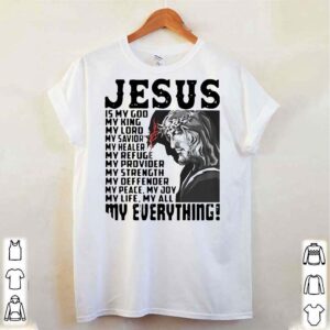 Funny Jesus Is My God My King My Lord My Savior My Healer My Refuge My Everything shirt 4 hoodie, sweater, longsleeve, v-neck t-shirt