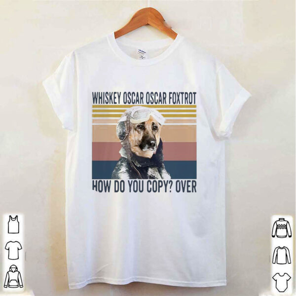 German Shepherd whiskey oscar oscar foxtrot how do you copy over vintage hoodie, sweater, longsleeve, shirt v-neck, t-shirt 2