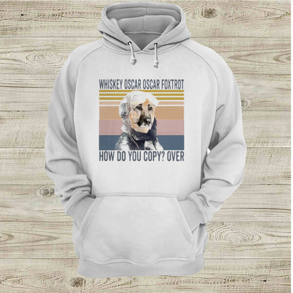 German Shepherd whiskey oscar oscar foxtrot how do you copy over vintage hoodie, sweater, longsleeve, shirt v-neck, t-shirt 5