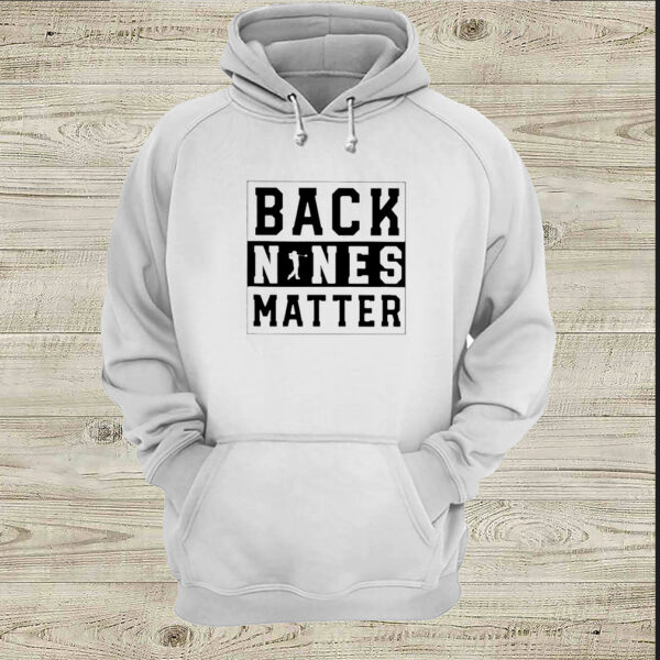 Golf back nines matter hoodie, sweater, longsleeve, shirt v-neck, t-shirt 3