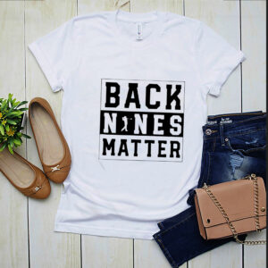 Golf back nines matter hoodie, sweater, longsleeve, shirt v-neck, t-shirt 4