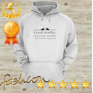 Good trouble necessary trouble John Lewis hoodie, sweater, longsleeve, shirt v-neck, t-shirt 6 Shirt, hoodie, sweater, long sleeve and tank top