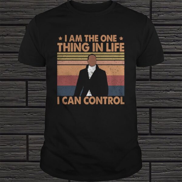 HAMILTON I AM THE ONE THING IN LIFE I CAN CONTROL VINTAGE SHIRT Copy 2