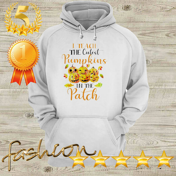 Halloween I teach the cutest pumpkins in the patch hoodie, sweater, longsleeve, shirt v-neck, t-shirt 4