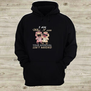 I AM WHO I AM YOUR APPROVAL ISNT NEEDED DOG PIG SHIRT 5 Shirt, hoodie, sweater, long sleeve and tank top