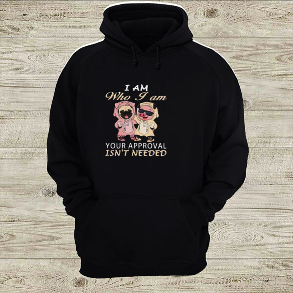 I am who i am your approval isnt needed dog pig hoodie, sweater, longsleeve, shirt v-neck, t-shirt