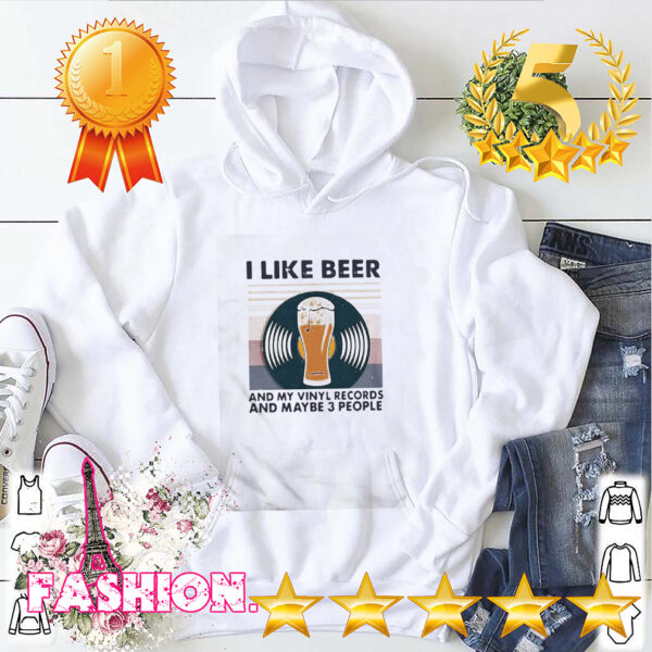 I Like Beer And My Vinyl Records And Maybe 3 People Vintage hoodie, sweater, longsleeve, shirt v-neck, t-shirt 3