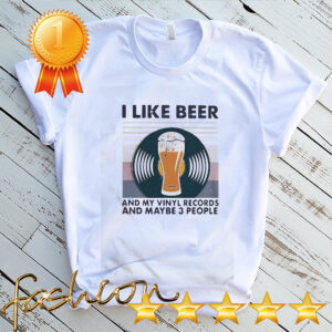 I Like Beer And My Vinyl Records And Maybe 3 People Vintage hoodie, sweater, longsleeve, shirt v-neck, t-shirt 4