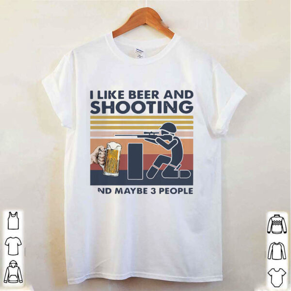 I Like Beer And Shooting And Maybe 3 People Vintage Shirt