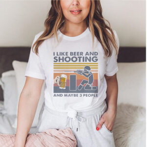 I Like Beer And Shooting And Maybe 3 People Vintage Shirt 3 hoodie, sweater, longsleeve, v-neck t-shirt