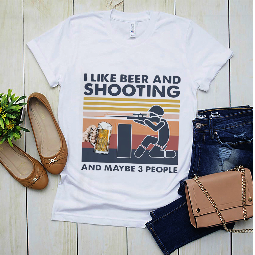 I Like Beer And Shooting And Maybe 3 People Vintage Shirt 6 hoodie, sweater, longsleeve, v-neck t-shirt