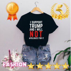 I Support Trump And I Will Not Apologize For It American Flag Shirt 4 Shirt, hoodie, sweater, long sleeve and tank top