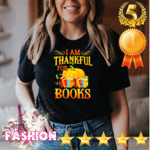 I am thankful for books hoodie, sweater, longsleeve, shirt v-neck, t-shirt 4 Shirt, hoodie, sweater, long sleeve and tank top