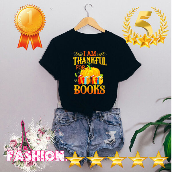 I am thankful for books hoodie, sweater, longsleeve, shirt v-neck, t-shirt