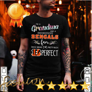 Im A Grandma And A Cincinnati Bengals Fan Which Means Im Pretty Much Perfect Shirt 5 Shirt, hoodie, sweater, long sleeve and tank top