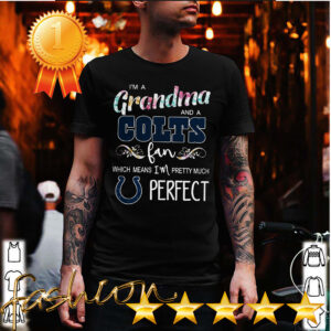 Im A Grandma And A Colts Fan Which Means Im Pretty Much Perfect Shirt 5 Shirt, hoodie, sweater, long sleeve and tank top