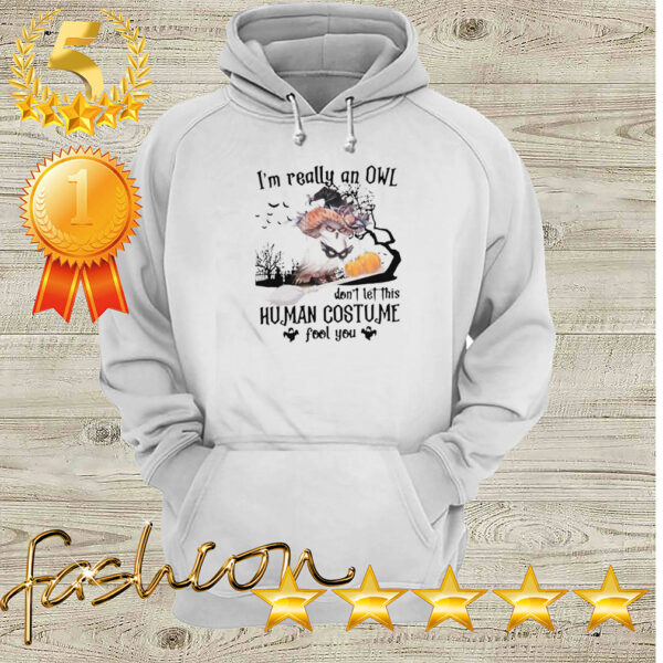 I’m Really An Owl Don’t Let This Human Costume Fool You Halloween hoodie, sweater, longsleeve, shirt v-neck, t-shirt