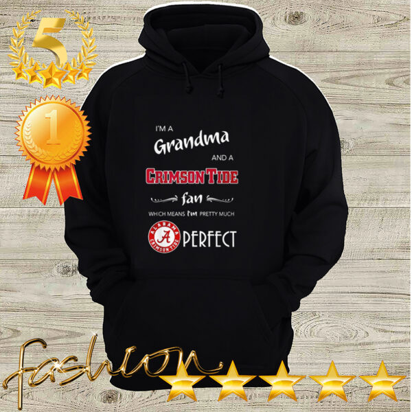 I’m a grandma and a Crimson Tide fan which means I’m pretty hoodie, sweater, longsleeve, shirt v-neck, t-shirt