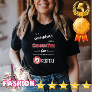 Im a grandma and a Crimson Tide fan which means Im pretty much perfect hoodie, sweater, longsleeve, shirt v-neck, t-shirt 4 Shirt, hoodie, sweater, long sleeve and tank top