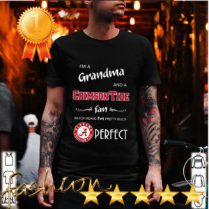 Im a grandma and a Crimson Tide fan which means Im pretty much perfect hoodie, sweater, longsleeve, shirt v-neck, t-shirt 6 Shirt, hoodie, sweater, long sleeve and tank top