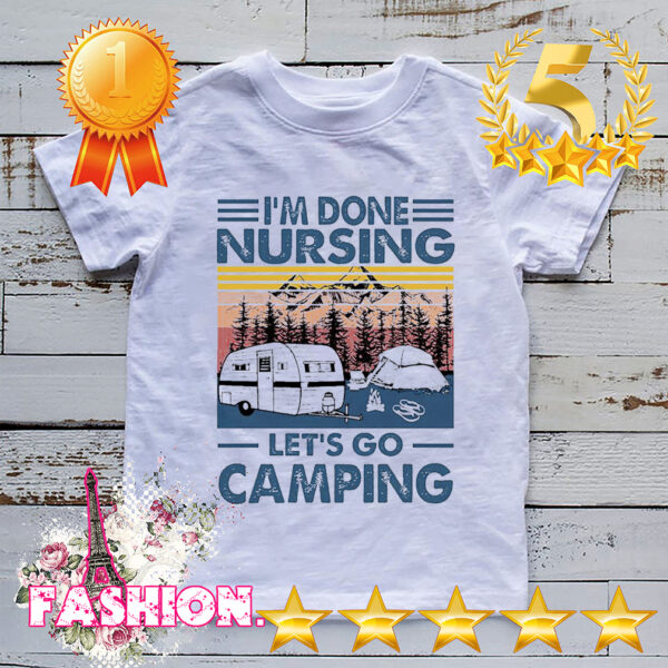 Im done nursing lets go camping vintage hoodie, sweater, longsleeve, shirt v-neck, t-shirt 3