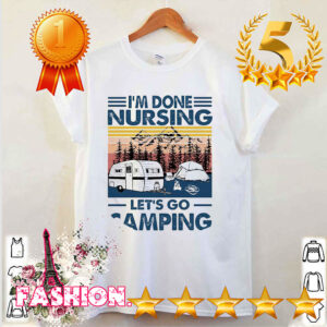 Im done nursing lets go camping vintage hoodie, sweater, longsleeve, shirt v-neck, t-shirt