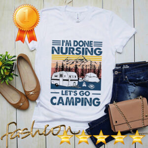 Im done nursing lets go camping vintage hoodie, sweater, longsleeve, shirt v-neck, t-shirt 5