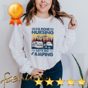 Im done nursing lets go camping vintage hoodie, sweater, longsleeve, shirt v-neck, t-shirt 6