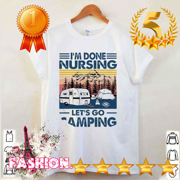 Im done nursing lets go camping vintage hoodie, sweater, longsleeve, shirt v-neck, t-shirt