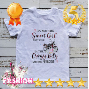 Im not the sweet girl next door im the crazy lady who loves big motorcycle hoodie, sweater, longsleeve, shirt v-neck, t-shirt 3 Shirt, hoodie, sweater, long sleeve and tank top