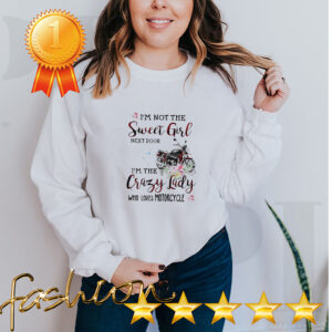 Im not the sweet girl next door im the crazy lady who loves big motorcycle hoodie, sweater, longsleeve, shirt v-neck, t-shirt 6 Shirt, hoodie, sweater, long sleeve and tank top