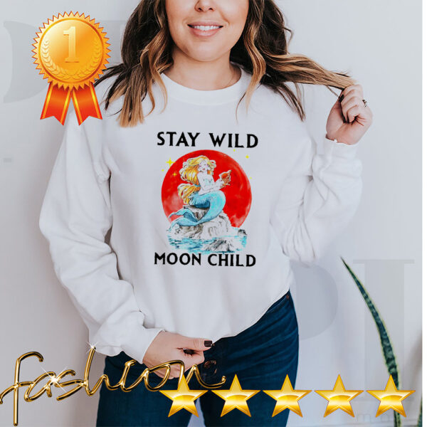 Mermaid stay wild moon child hoodie, sweater, longsleeve, shirt v-neck, t-shirt