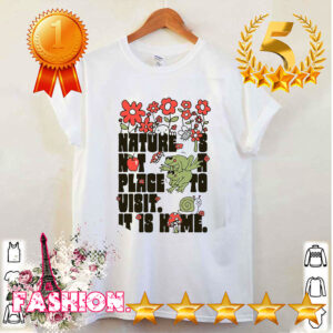 Nature Is Not A Place To Visit It Is Home Shirt (3)