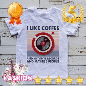 Official I Like Coffee And My Vinyl Records And Maybe 3 People Vintage Retro Shirt 3