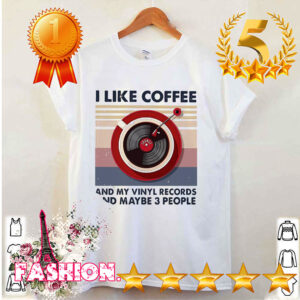 Official I Like Coffee And My Vinyl Records And Maybe 3 People Vintage Retro Shirt