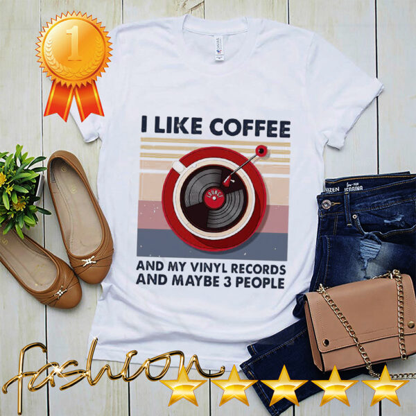 Official I Like Coffee And My Vinyl Records And Maybe 3 People Vintage Retro Shirt 5