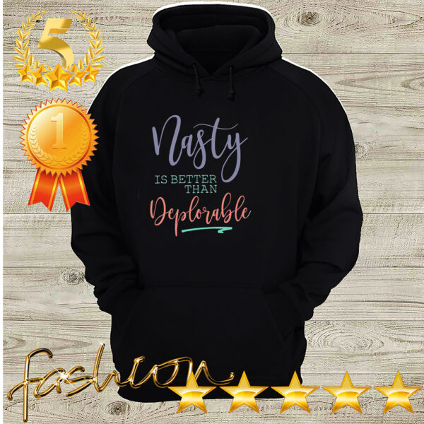 Official Nasty Is Better Than Deplorable Shirt 3