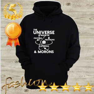 Official The universe is made of Protons Neutrons Electrons and Morons hoodie, sweater, longsleeve, shirt v-neck, t-shirt 3