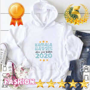 Quote Kamala Harris Also Joe Biden 2020 Election Slogan hoodie, sweater, longsleeve, shirt v-neck, t-shirt 3