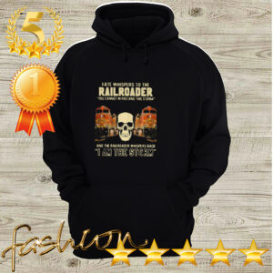 Skull Fate Whispers To The Bnsf Railroader You Cannot Withstand The Storm And The Railroad Back I Am The Storm Shirt 3 Shirt, hoodie, sweater, long sleeve and tank top