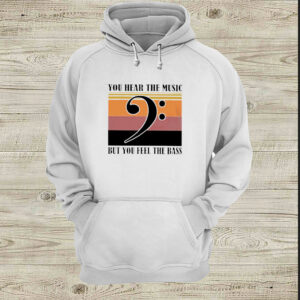 Vintage note music you hear the music but you feel the bass hoodie, sweater, longsleeve, shirt v-neck, t-shirt 3 Shirt, hoodie, sweater, long sleeve and tank top