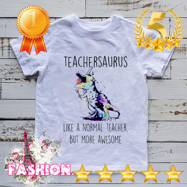 Watercolor Dinosaurs teachersaurus like a normal teacher but more awesome hoodie, sweater, longsleeve, shirt v-neck, t-shirt 3