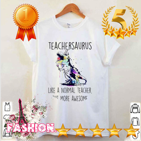 Watercolor Dinosaurs teachersaurus like a normal teacher but more awesome hoodie, sweater, longsleeve, shirt v-neck, t-shirt