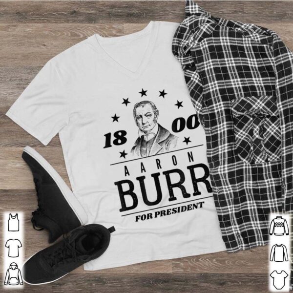 Aaron Burr for President 1800 Campaign hoodie, sweater, longsleeve, shirt v-neck, t-shirt 2