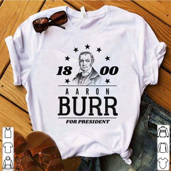 Aaron Burr for President 1800 Campaign hoodie, sweater, longsleeve, shirt v-neck, t-shirt 4