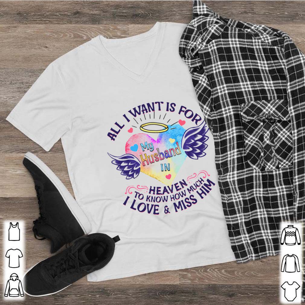 All I Want Is For My Husband In Heaven To Know How Much I Love And Miss Him shirt 2