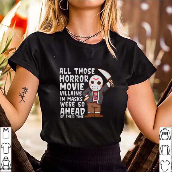 All Those Horror Movie Villains In Mask We’re So Ahead Of Their Time hoodie, sweater, longsleeve, shirt v-neck, t-shirt